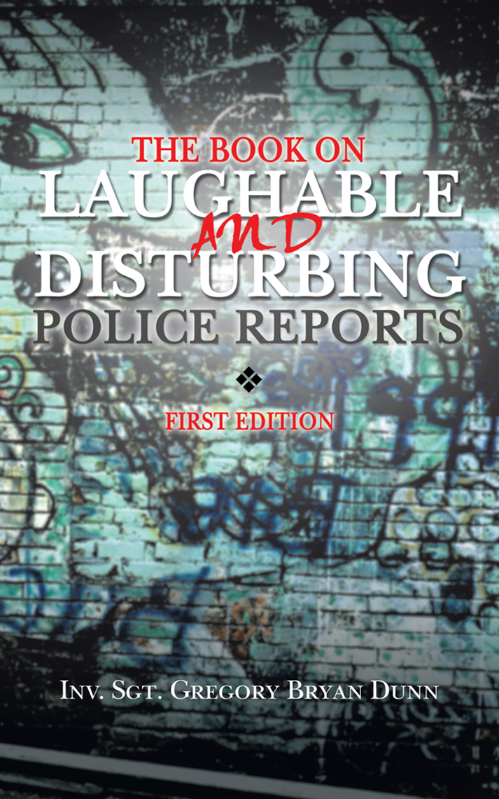 The Book on Laughable and Disturbing Police Reports by INV. SGT ...