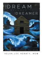 The Dream Belongs to the Dreamer: A Hands-On, How-To, Step-By-Step Guide to Understanding Your Dreams