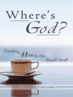 Where’S God?: Finding Him in the Small Stuff