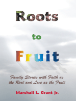 Roots to Fruit: Family Stories with Faith as the Root and Love as the Fruit