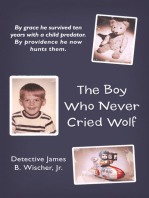 The Boy Who Never Cried Wolf: By Grace He Survived Ten Years with a Child Predator. by Providence He Now Hunts Them