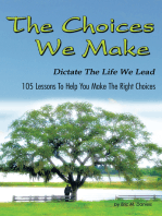 The Choices We Make Dictate the Life We Lead: 105 Lessons to Help You Make the Right Choices