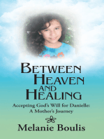 Between Heaven and Healing: Accepting God’S Will for Danielle: a Mother’S Journey