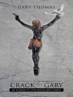 From Crack to Gary: My Journey to Our Savior, Jesus Christ