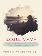 S.O.U.L. Mama: Seeing Only an Unlimited Life—An Experience of Awakening, Creating a New Paradigm, and Living from the Soul