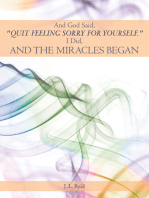 And God Said, "Quit Feeling Sorry for Yourself.": I Did, and the Miracles Began