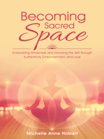 Becoming Sacred Space: Embodying Wholeness and Honoring the Self Through Authenticity, Empowerment, and Love