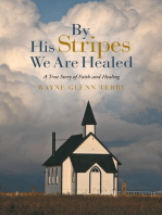 By His Stripes We Are Healed: A True Story of Faith and Healing