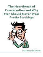 The Heartbreak of Conversation and Why Men Should Never Wear Pretty Stockings