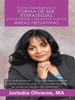 Cómo Transformar Mi Forma De Ser. Estrategias Para Entender Y Transformar Nuestras Áreas Negativas: ¿Por Qué Actuó Así?...¿Por Qué Reaccionan De La Forma Como Lo Hacen?…¿Por Qué Miramos Las Cosas De Manera Tan Diferente?...