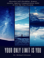 Your Only Limit Is You: Skyrocket Self-Discipline, Remove Anxiety, Improve Communication Skills & Feel The True Freedom