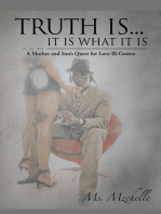 Truth Is... It Is What It Is: A Mother and Son's Quest for Love Ill-Gotten