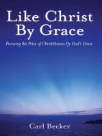 Like Christ by Grace: Pursuing the Prize of Christlikeness by God’S Grace