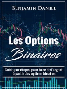 Les Options Binaires:  Guide par étapes pour faire de l'argent à partir des options binaires