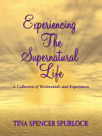 Experiencing The Supernatural Life: A Collection of Testimonials and Experiences