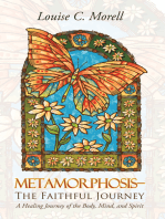 Metamorphosis—The Faithful Journey: A Healing Journey of the Body, Mind, and Spirit