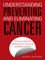Understanding Preventing and Eliminating Cancer: Features Natural Methods for Practical and Effective Use