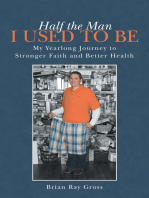 Half the Man I Used to Be: My Yearlong Journey to Stronger Faith and Better Health