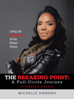The Breaking Point: a Full-Circle Journey, Workbook & Journal: Living Life Beyond All the Broken Pieces