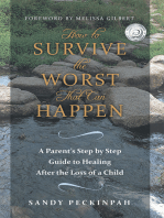 How to Survive the Worst That Can Happen: A Parent's Step by Step Guide to Healing After the Loss of a Child