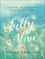 Fully Alive: Learning to Flourish--Mind, Body & Spirit