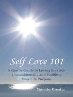 Self Love 101: A Gentle Guide to Loving Your Self Unconditionally and Fulfilling Your Life Purpose