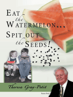 Eat the Watermelon ... Spit out the Seeds!