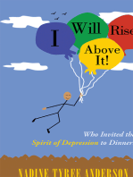 I Will Rise Above It!: Who Invited the Spirit of Depression to Dinner?