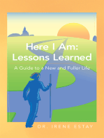 Here I Am: Lessons Learned.: A Guide to a New and Fuller Life