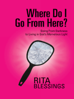 Where Do I Go from Here?: Going from Darkness to Living in God’S Marvelous Light