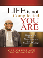 Life Is Not Complicated-You Are: Turning Your Biggest Disappointments into Your Greatest Blessings