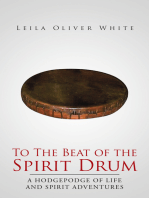To the Beat of the Spirit Drum: A Hodgepodge of Life and Spirit Adventures