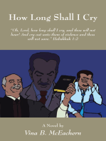 How Long Shall I Cry: “Oh, Lord, How Long Shall I Cry, and Thou Will Not Hear! and Cry out Unto Them of Violence and Thou Will Not Save.” Habakkuk 1:2