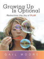 Growing up Is Optional: Rediscover the Joy of Play