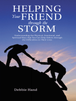 Helping Your Friend Through the Storm: Understanding the Physical, Emotional, and Spiritual Ways That You Can Help Others Through the Difficulties in Their Lives