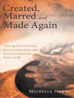 Created, Marred and Made Again: Allowing the Hand of God to Mend and Reshape What Has Been Cracked and Broken by Life