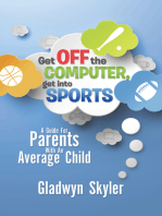 Get off the Computer, Get into Sports: A Guide for Parents with an Average Child
