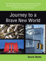 Journey to a Brave New World: The Startling Evidence That Humanity Is Being Manipulated Towards a Very Grim Future—But We Can Change Direction