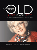 Getting Old Sucks If You Let It!: A Special Message to My Daughters