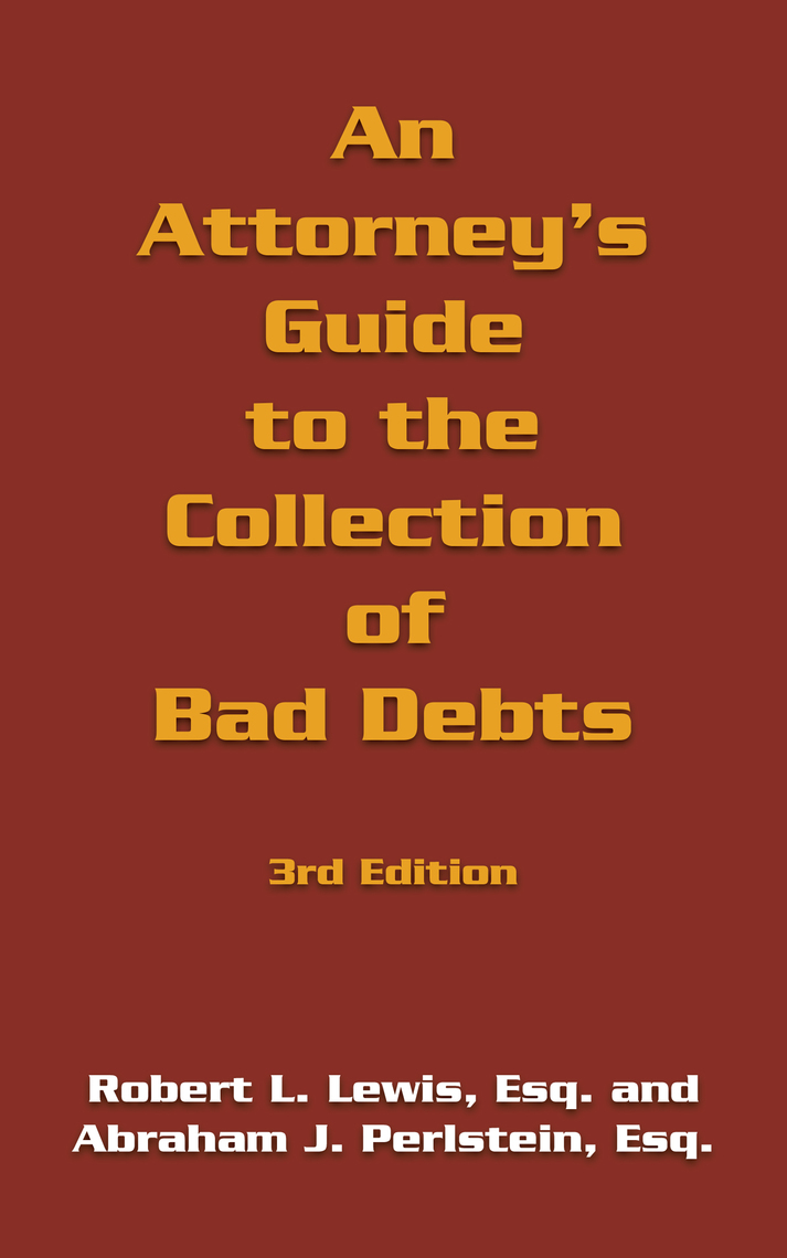 An Attorney's Guide to the Collection of Bad Debts: 3Rd Edition by ...