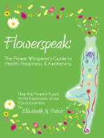 Flowerspeak: the Flower Whisperer's Guide to Health, Happiness, and Awakening: How the Flowers Assist in the Expansion of Our Consciousness