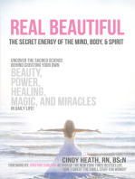 Real Beautiful the Secret Energy of the Mind, Body, and Spirit: Uncovering the Sacred Science Behind Creating Your Own Beauty, Power, Healing, Magic, and Miracles in Daily Life