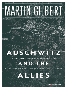 Auschwitz and the Allies: A Devastating Account of How the Allies Responded to the News of Hitler's Mass Murder