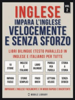 Inglese - Impara L'Inglese Velocemente e Senza Sforzo (Vol 2): Impara l'inglese con le storie iniziali, storie bilingue (testo parallelo in inglese e italiano) per principianti 