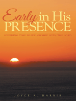 Early in His Presence: Spending Time in Fellowship with the Lord.