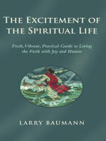 The Excitement of the Spiritual Life: Fresh, Vibrant, Practical Guide to Living the Faith with Joy and Humor