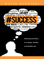 #Success: Mastering the Basics to a Happy, Healthy, and Wealthy Life