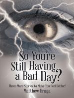 So You’Re Still Having a Bad Day?: Three More Stories to Make You Feel Better!