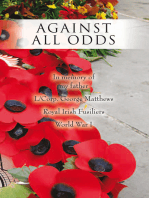 Against All Odds: In Memory of My Father L/Corp. George Matthews Royal Irish Fusiliers World War I