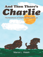 And Then There’S Charlie: The Adventures of Charlie the Chocolate Lab